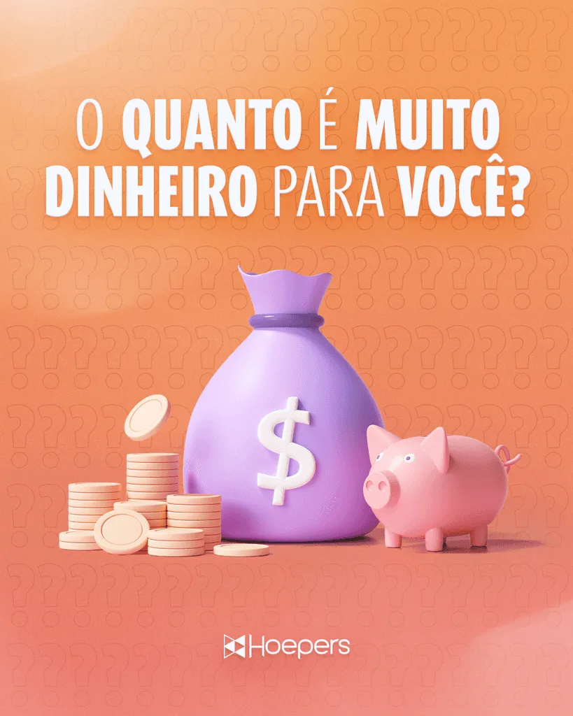 Hoepers — O quanto é muito dinheiro para você?